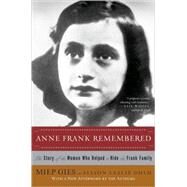 Anne Frank Remembered The Story of the Woman Who Helped to Hide the Frank Family by Gies, Miep; Gold, Alison Leslie, 9781416598855