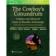 The Cowboy's Conundrum: Complex and Advanced Cases in Shoulder Arthroscopy by Burkhart, Stephen S., 9781496318855