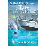 Benton Johnson and the Tale of Tu'i Malila, Part II by Readling, Matthew; King, Josh, 9781543908855