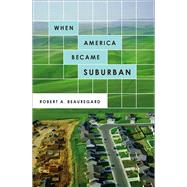 When America Became Suburban by Beauregard, Robert A., 9780816648856