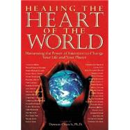Healing the Heart of the World Harnessing the Power of Intention to Change Your Life and Your Planet by Church, Dawson, 9780971088856