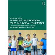Addressing Psychosocial Issues in Physical Education by Matthew R. Martin, 9781032678856