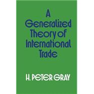 A Generalized Theory of International Trade by Gray, H. Peter, 9781349028856