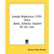 Joseph Hopkinson 1770-1842 : Jurist, Scholar, Inspirer of the Arts by Konkle, Burton Alva, 9781432568856
