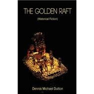 The Golden Raft by Dutton, Dennis Michael; Thibault, Luanne; Prabhudesai, Nikhita, 9781500708856