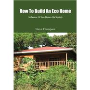 How to Build an Eco Home by Thompson, Steve, 9781505998856