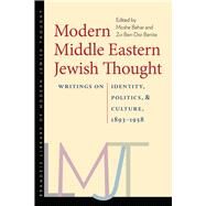Modern Middle Eastern Jewish Thought : Writings on Identity, Politics, and Culture, 1893-1958 by Behar, Moshe; Benite, Zvi Ben-Dor, 9781584658856