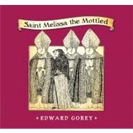 Saint Melissa the Mottled by Gorey, Edward, 9781608198856