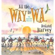 All the Way to W.A. Our Search for Uncle Kev by Harvey, Roland; Harvey, Roland, 9781741758856