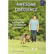 Awesome Obedience: A Positive Training Plan for Competition Success by Branigan, Hannah, 9781890948856