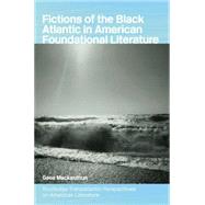 Fictions of the Black Atlantic in American Foundational Literature by Mackenthun; Gesa, 9780415758857