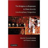 The Religious in Responses to Mass Atrocity: Interdisciplinary Perspectives by Edited by Thomas Brudholm , Thomas Cushman, 9780521518857