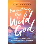Encountering Our Wild God by Meeder, Kim; Eldredge, Stasi, 9780800798857