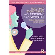 Teaching Storytelling in Classrooms and Communities by Maru Gonzalez; Michael Kokozos; Christy M. Byrd, 9781040348857