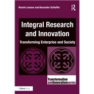 Integral Research and Innovation: Transforming Enterprise and Society by Lessem,Ronnie, 9781138218857