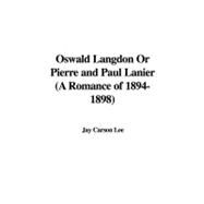 Oswald Langdon Or Pierre and Paul Lanier: A Romance of 1894-1898 by Lee, Jay Carson, 9781435388857