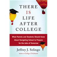 There Is Life After College by Selingo, Jeffrey J., 9780062388858