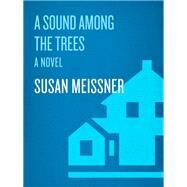 A Sound Among the Trees A Novel by Meissner, Susan, 9780307458858