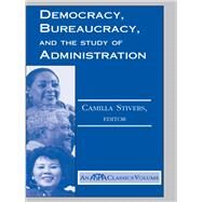 Democracy, Bureaucracy, And The Study Of Administration by Stivers, Camilla, 9780367098858