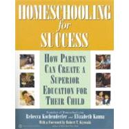 Homeschooling for Success How Parents Can Create a Superior Education for Their Child by Kochenderfer, Rebecca; Kanna, Elizabeth; Kiyosaki, Robert T., 9780446678858