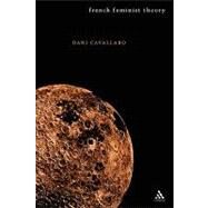 French Feminist Theory An Introduction by Cavallaro, Dani, 9780826458858