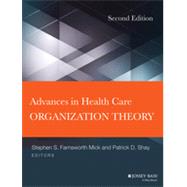 Advances in Health Care Organization Theory by Mick, Stephen S.; Shay, Patrick D., 9781118028858