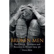 Broken Men Shell Shock, Treatment and Recovery in Britain 1914-30 by Reid, Fiona, 9781441148858