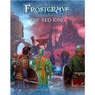 Frostgrave - the Red King by McCullough, Joseph A.; Burmak, Dmitry; Burmak, Kate, 9781472838858