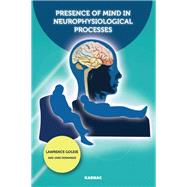 Presence of Mind in Neurophysiological Processes by Goldie, Lawrence; Desmarais, Jane, 9781855758858