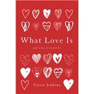 What Love Is And What It Could Be by Jenkins, Carrie, 9780465098859