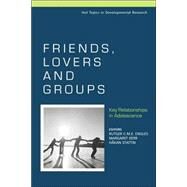 Friends, Lovers and Groups Key Relationships in Adolescence by Engels, Rutger C. M. E.; Kerr, Margaret; Stattin, Håkan, 9780470018859
