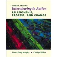 Interviewing in Action Relationship, Process, and Change - Text and Video by Murphy, Bianca Cody; Dillon, Carolyn, 9780534538859