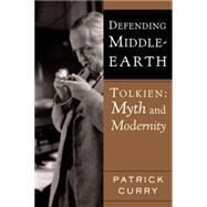 Defending Middle-Earth : Tolkien: Myth and Modernity by Curry, Patrick, 9780618478859