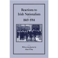 Reactions to Irish Nationalism, 1865-1914 by O'Day, Alan, 9780907628859