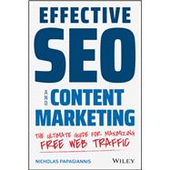Effective SEO and Content Marketing The Ultimate Guide for Maximizing Free Web Traffic by Papagiannis , Nicholas, 9781119628859