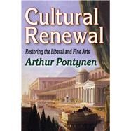 Cultural Renewal: Restoring the Liberal and Fine Arts by Pontynen,Arthur, 9781138508859