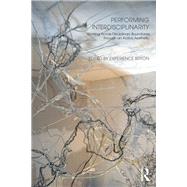 Performing Interdisciplinarity: Working Across Disciplinary Boundaries Through an Active Aesthetic by Bryon; Experience, 9781138678859
