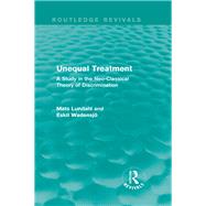 Unequal Treatment (Routledge Revivals): A Study in the Neo-Classical Theory of Discrimination by Lundahl; Mats, 9781138818859