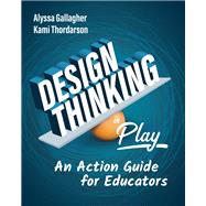 Design Thinking in Play by Alyssa Gallagher; Kami Thordarson, 9781416628859