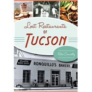 Lost Restaurants of Tucson by Connelly, Rita, 9781467118859