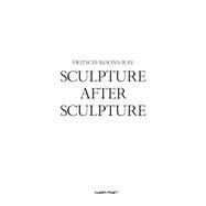 Sculpture After Sculpture by Bankowsky, Jack; Crow, Thomas; Cullinan, Nicholas; Fried, Michael (ART), 9783775738859