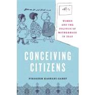 Conceiving Citizens Women and the Politics of Motherhood in Iran by Kashani-Sabet, Firoozeh, 9780195308860