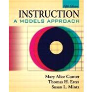 Instruction : A Models Approach by Gunter, Mary Alice; Estes, Thomas H.; Mintz, Susan L., 9780205508860