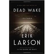 Dead Wake by Larson, Erik, 9780307408860