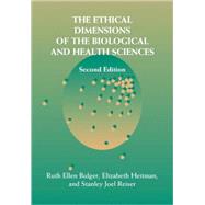 The Ethical Dimensions of the Biological and Health Sciences by Edited by Ruth Ellen Bulger , Elizabeth Heitman , Stanley Joel Reiser, 9780521008860