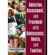 Addiction, Assessment, And Treatment With Adolescents, Adults, And Families by Hilarski; M. Carolyn, 9780789028860