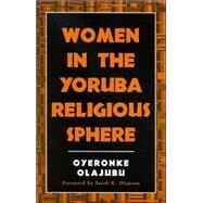 Women in the Yoruba Religious Sphere by Olajubu, Oyeronke; Olupona, Jacob K., 9780791458860