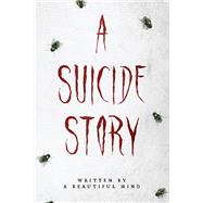 A Suicide Story by A Beautiful Mind, 9781098358860