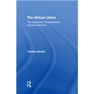 The African Union: Pan-Africanism, Peacebuilding and Development by Murithi,Timothy, 9781138258860
