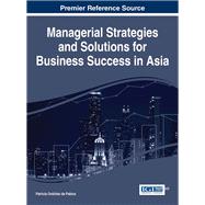 Managerial Strategies and Solutions for Business Success in Asia by De Pablos, Patricia Ordez, 9781522518860